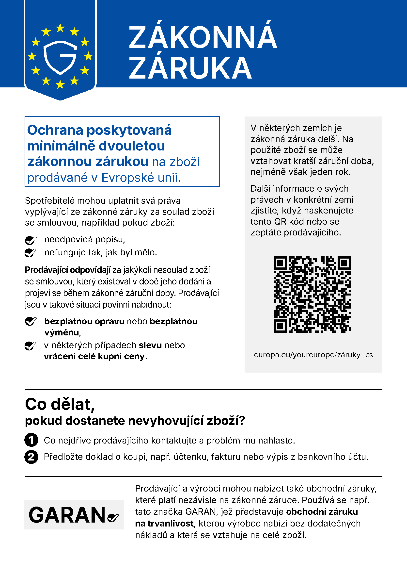 Oficiální sdělení EU „Zákonná záruka“: ochrana poskytovaná minimálně dvouletou zákonnou zárukou na zboží prodávané v Evropské unii. U nevyhovujícího zboží: bezplatná oprava nebo bezplatná výměna, v některých případech sleva nebo vrácení celé kupní ceny. Další informace: europa.eu/youreurope/záruky_cs