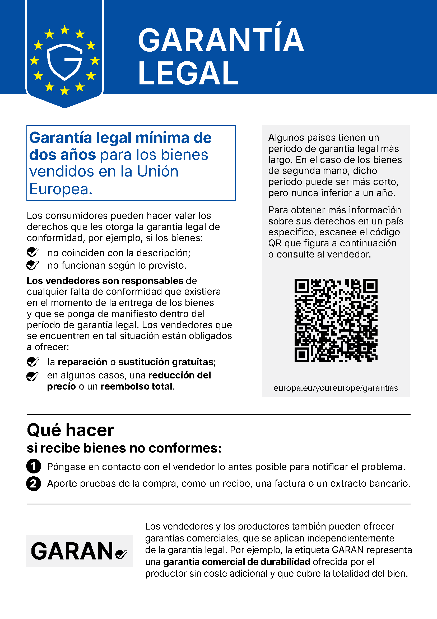 Comunicación oficial de la UE «Garantía legal»: garantía legal mínima de dos años para los bienes vendidos en la Unión Europea. Si los bienes no son conformes: reparación o sustitución gratuitas y, en algunos casos, una reducción del precio o un reembolso total. Más información: europa.eu/youreurope/garantías