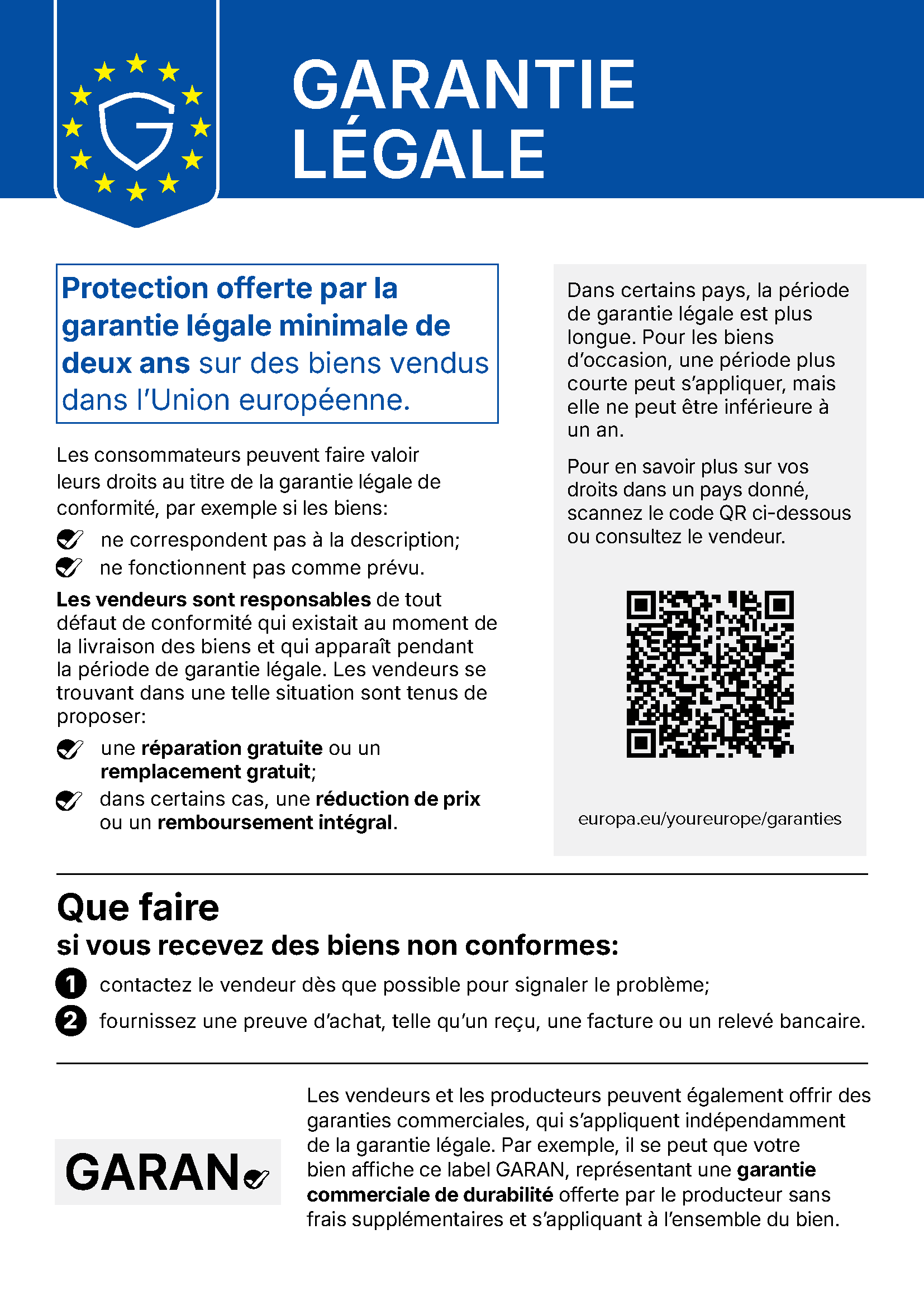 Communication officielle de l’UE « Garantie légale » : protection offerte par la garantie légale minimale de deux ans sur des biens vendus dans l’Union européenne. En cas de défaut de conformité : une réparation gratuite ou un remplacement gratuit, dans certains cas une réduction de prix ou un remboursement intégral. Plus d’informations : europa.eu/youreurope/garanties