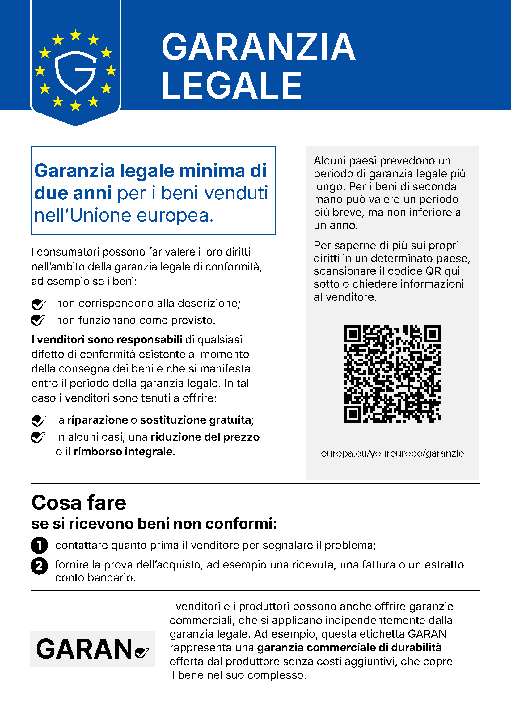 Comunicazione ufficiale dell’UE «Garanzia legale»: garanzia legale minima di due anni per i beni venduti nell’Unione europea. In caso di difetto di conformità: riparazione o sostituzione gratuita, in alcuni casi una riduzione del prezzo o il rimborso integrale. Maggiori informazioni: europa.eu/youreurope/garanzie