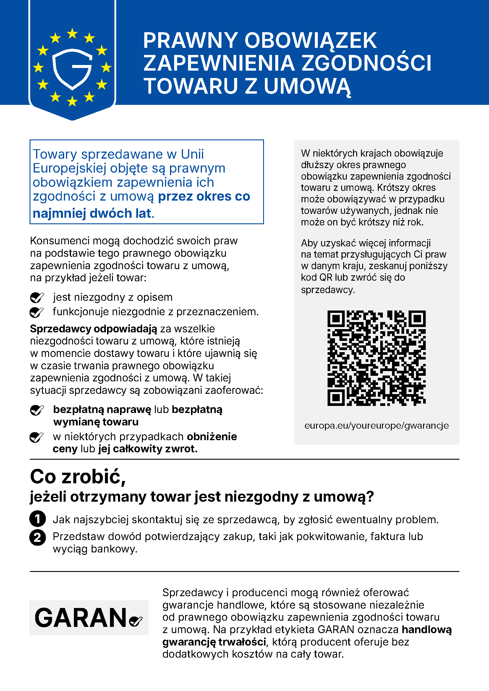 Oficjalna informacja UE „Prawny obowiązek zapewnienia zgodności towaru z umową”: towary sprzedawane w Unii Europejskiej objęte są prawnym obowiązkiem zapewnienia ich zgodności z umową przez okres co najmniej dwóch lat. W przypadku niezgodności: bezpłatna naprawa lub bezpłatna wymiana towaru, w niektórych przypadkach obniżenie ceny lub jej całkowity zwrot. Więcej informacji: europa.eu/youreurope/gwarancje